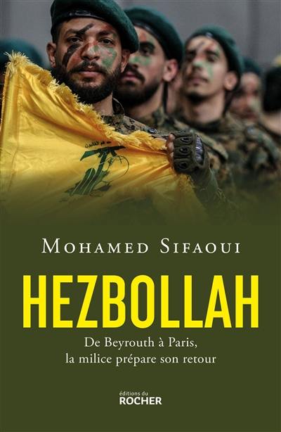 Hezbollah : de Beyrouth à Paris, la milice prépare son retour Hezbollah : de Beyrouth à Paris, la milice prépare son retour