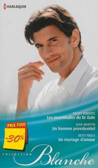 Les incertitudes du Dr Dale. Un homme providentiel. Un mariage d'amour