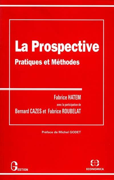 La Prospective : pratiques et méthodes