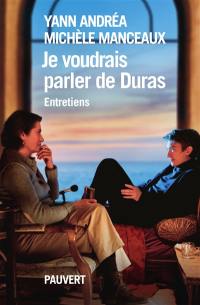 Je voudrais parler de Duras : entretiens