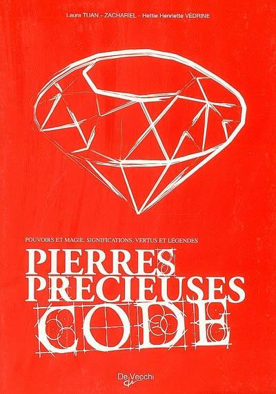 Pierres précieuses : code : pouvoirs et magie, significations, vertus et légendes