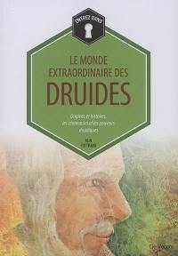 Le monde extraordinaire des druides : origines et histoires, les cérémonies et les pouvoirs druidiques