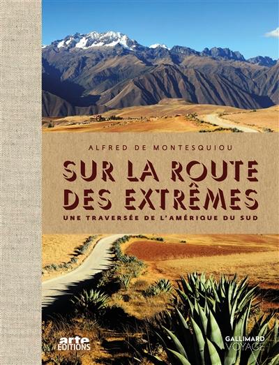 Sur la route des extrêmes : une traversée de l'Amérique du Sud