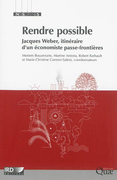 Rendre possible : Jacques Weber, itinéraire d'un économiste passe-frontières