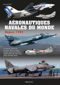 Aéronautiques navales du monde depuis 1945 : Allemagne, Argentine, Australie, Brésil, Canada, Espagne, Etats-Unis, France, Grande-Bretagne, Inde, Italie, Japon, Pays-Bas, Russie