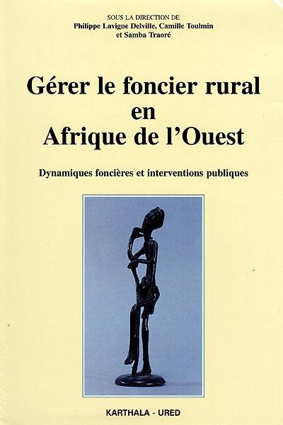 Gérer le foncier rural en Afrique de l'Ouest : dynamiques foncières et interventions publiques