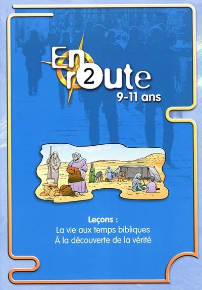 En route : pour les 9 à 11 ans. Vol. 2. La vie aux temps bibliques, à la découverte de la vérité