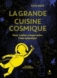 La grande cuisine cosmique : pour (enfin) comprendre l'astrophysique