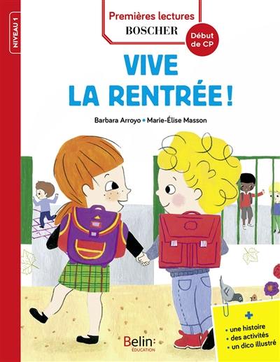 Les exploits de Maxime et Clara. Vive la rentrée ! : niveau 1, début de CP : une histoire, des activités, un dico illustré