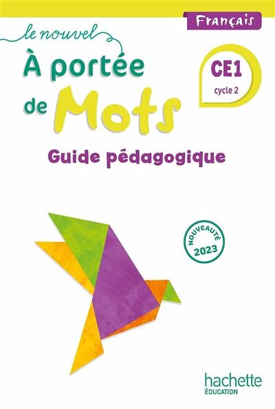 Le nouvel A portée de mots, français CE1, cycle 2 : guide pédagogique : 2023