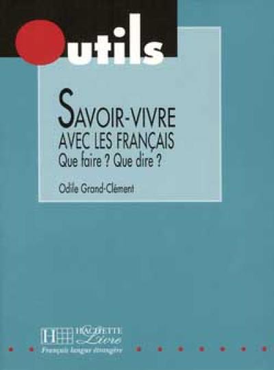 Savoir-vivre avec les Français : que faire ? que dire ?