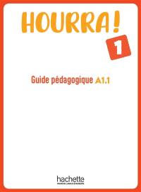 Hourra ! 1 : guide pédagogique A1.1