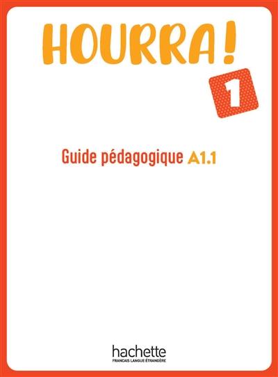 Hourra ! 1 : guide pédagogique A1.1