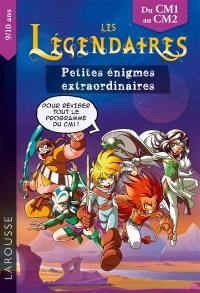 Les Légendaires : petites énigmes extraordinaires : du CM1 au CM2, 9-10 ans