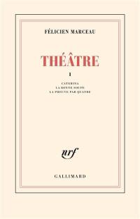 Théâtre. Vol. 1. Caterina. La bonne soupe. La preuve par quatre