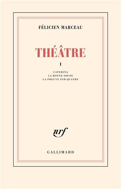 Théâtre. Vol. 1. Caterina. La bonne soupe. La preuve par quatre