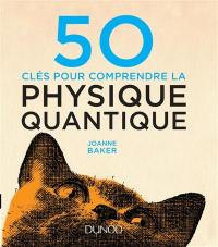 50 clés pour comprendre la physique quantique