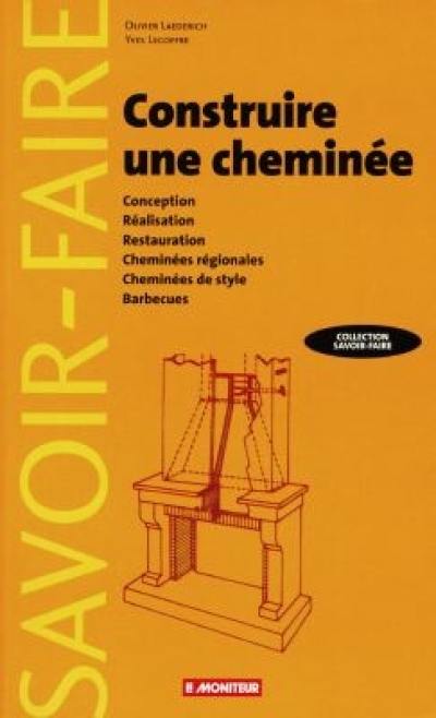 Construire une cheminée : conception, réalisation, restauration, cheminées régionales, cheminées de style, barbecues