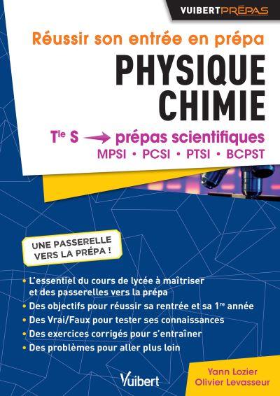 Réussir son entrée en prépa : physique chimie : terminale S, prépas scientifiques, MPSI, PCSI, PTSI, BCPST