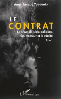 Le contrat : le héros de série policière, son créateur et la réalité : essai