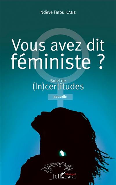 Vous avez dit féministe ?. (In)certitudes : nouvelle