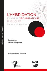 L'hybridation dans les organisations publiques : enjeux et perspectives