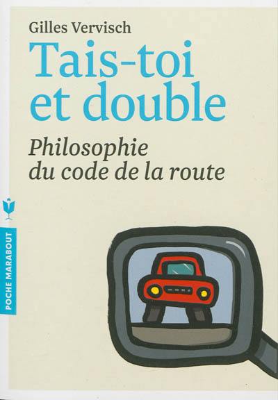 Tais-toi et double : philosophie du code de la route