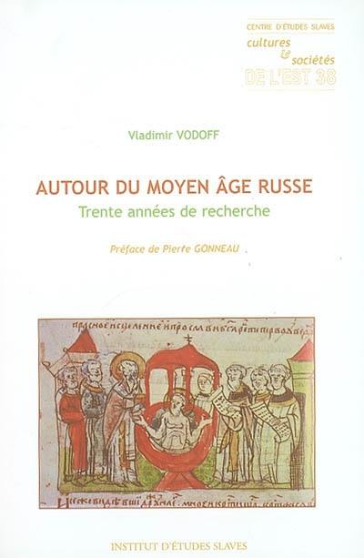 Autour du Moyen Age russe : trente années de recherches