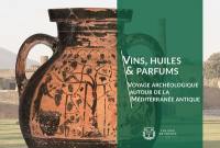 Vins, huiles & parfums : voyage archéologique autour de la Méditerranée antique