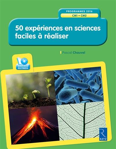 50 expériences en sciences faciles à réaliser, CM1-CM2 : programmes 2016 50 expériences en sciences faciles à réaliser, CM1-CM2 : programmes 2016