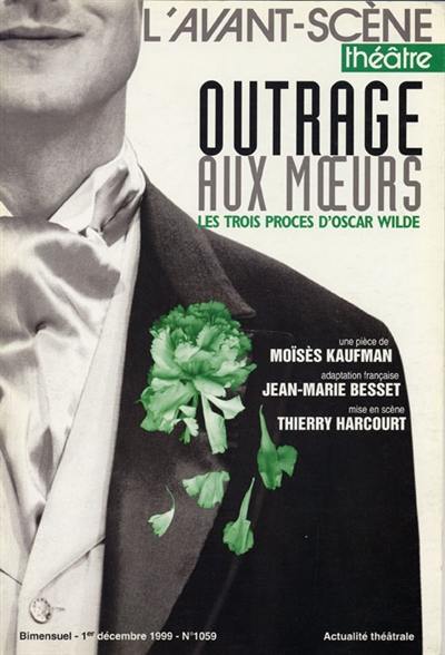 Avant-scène théâtre (L'), n° 1059. Outrage aux moeurs : les trois procès d'Oscar Wilde