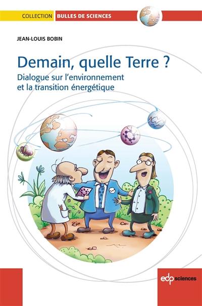 Demain, quelle Terre ? : dialogue sur l'environnement et la transition énergétique