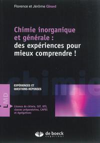 Chimie inorganique et générale : des expériences pour mieux comprendre ! : expériences et questions-réponses