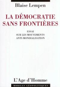 La démocratie sans frontières : essai sur les mouvements anti-mondialisation