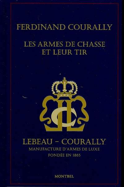 Les armes de chasse et leur tir : Lebeau-Courally, manufacture d'armes de luxe fondée en 1865