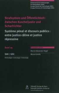 Système pénal et discours publics : entre justice câline et justice répressive. Strafsystem und Öffentlichkeit : zwischen Kuscheljustiz und Scharfrichter