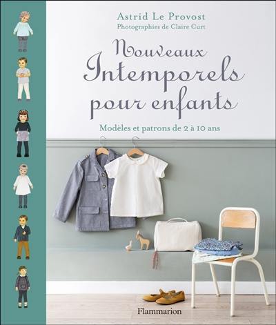 Nouveaux intemporels pour enfants : modèles et patrons de 2 à 10 ans Nouveaux intemporels pour enfants : modèles et patrons de 2 à 10 ans