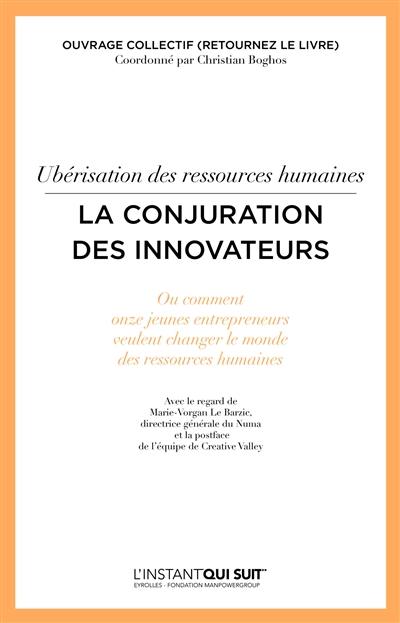 Ubérisation des ressources humaines : la conjuration des innovateurs ou Comment onze jeunes entrepreneurs veulent changer le monde des ressources humaines