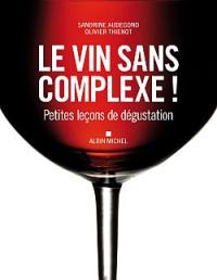 Le vin sans complexe ! : petites leçons de dégustation