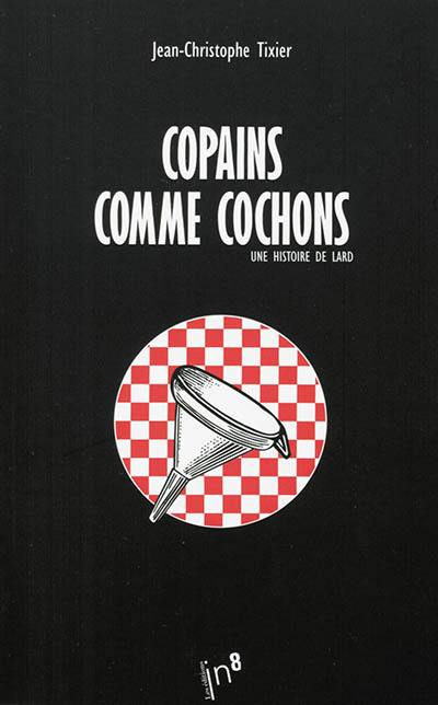 Copains comme cochons : une histoire de lard