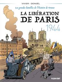 Les grandes batailles de l'histoire de France. La Libération de Paris : 1944