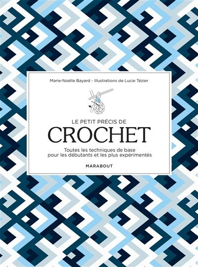 Le petit précis de crochet : toutes les techniques de base pour les débutants et les plus expérimentés