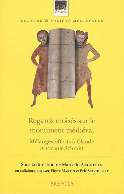 Regards croisés sur le monument médiéval : mélanges offerts à Claude Andrault-Schmitt