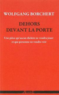 Dehors devant la porte : une pièce qu'aucun théâtre ne voudra jouer et qu'aucun public ne voudra voir