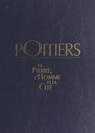 Poitiers : la pierre, l'homme et la cité