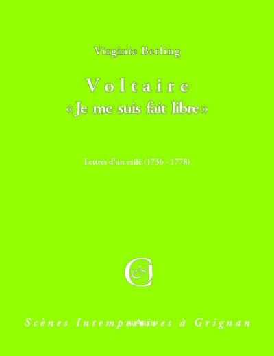 Voltaire : je me suis fait libre : lettres d'un exilé (1736-1778)