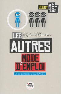 Les autres : mode d'emploi : on dit de moi que je suis différent