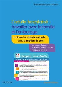 L'adulte hospitalisé : travailler avec la famille et l'entourage : la place des aidants naturels dans la relation de soin