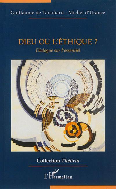 Dieu ou l'éthique ? : dialogue sur l'essentiel