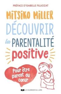 Découvrir la parentalité positive : pour être parent du coeur